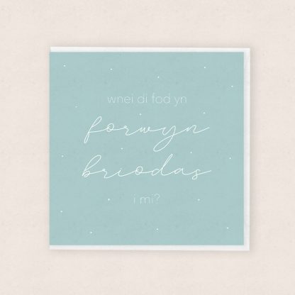 Wnei di fod yn forwyn briodas i mi? Will you be my bridesmaid? Cardiau Cymraeg Welsh Cards